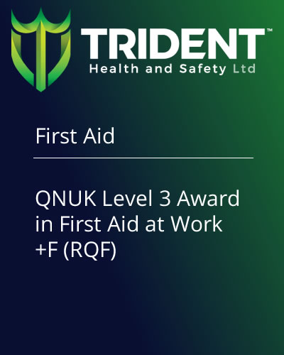 QNUK Level 3 Award in First Aid at Work +F (RQF) - Trident Health & Safety